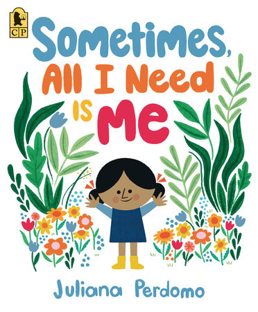 Sometimes, All I Need Is Me by Juliana Perdomo
