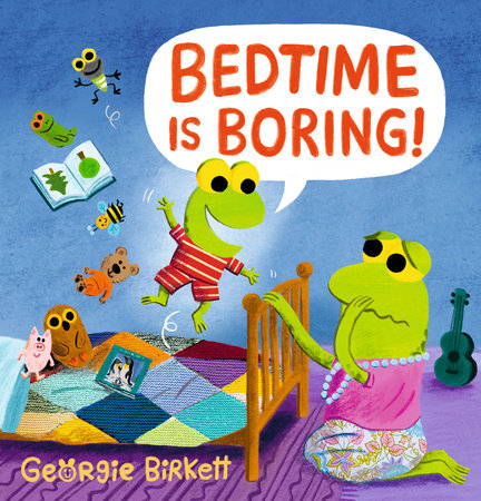 Bedtime Is Boring! by Georgie Birkett