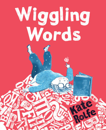 Wiggling Words: Loving Language with Dyslexia by Kate Rolfe