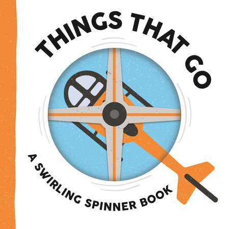 Things That Go: A Swirling Spinner Book by Johnny Barr