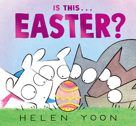 Is This . . . Easter? by Helen Yoon