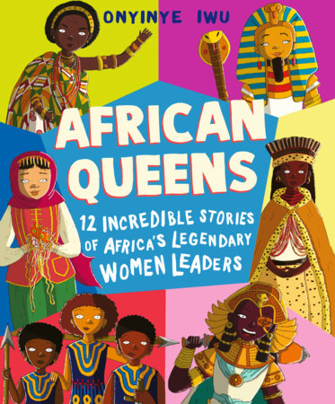 African Queens: Twelve Incredible Stories of Africa's Legendary Women Leaders by Onyinye Iwu
