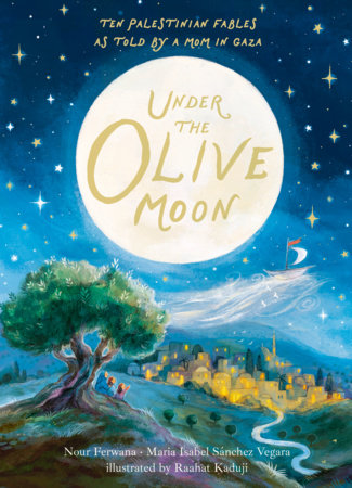 Under the Olive Moon by Maria Isabel Sánchez Vegara and Nour Ferwana
