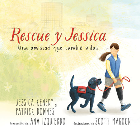 Rescue y Jessica: Una amistad que cambió vidas by Jessica Kensky and Patrick Downes