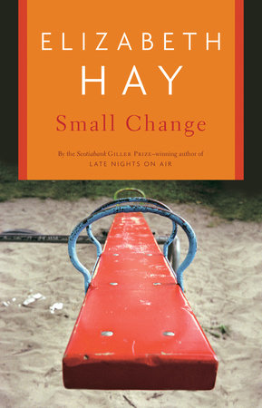 Small Change by Elizabeth Hay