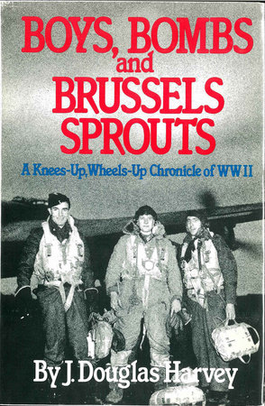Boys Bombs and Brussels Sprouts by J. Douglas Harvey