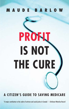Profit Is Not the Cure by Maude Barlow