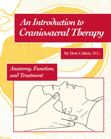 An Introduction to Craniosacral Therapy by Don Cohen