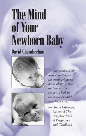 The Mind of Your Newborn Baby by David Chamberlain