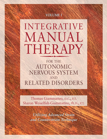 Integrative Manual Therapy for the Autonomic Nervous System and Related Disorder by Sharon Giammatteo and Thomas Giammatteo
