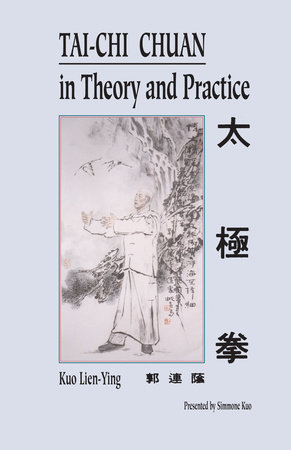 Tai-Chi Chuan in Theory and Practice by Kuo Lien-Ying