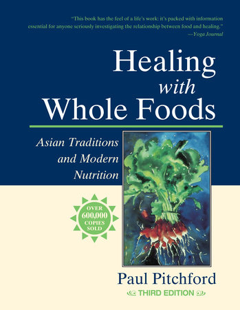 Healing with Whole Foods, Third Edition by Paul Pitchford