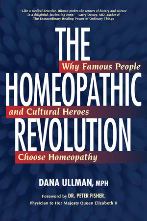 The Homeopathic Revolution by Dana Ullman