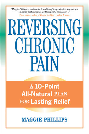 Reversing Chronic Pain by Maggie Phillips