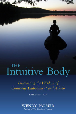 The Intuitive Body by Wendy Palmer