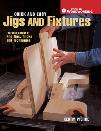 Quick & Easy Jigs and Fixtures by Kerry Pierce