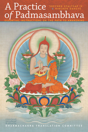 A Practice of Padmasambhava by Shechen Gyaltsap IV, Rinchen Dargye and Shechen Gyaltsap Gyurme Pema Namgyal