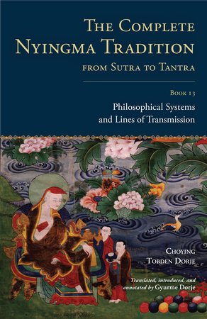 The Complete Nyingma Tradition from Sutra to Tantra, Book 13 by Choying Tobden Dorje; translated by Gyurme Dorje
