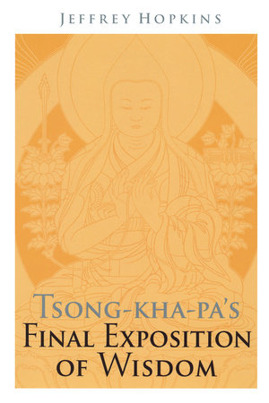 Tsong-kha-pa's Final Exposition of Wisdom by Jeffrey Hopkins