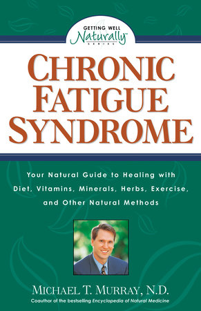 Chronic Fatigue Syndrome by Michael T. Murray, N.D.