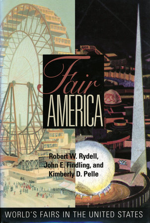 Fair America by Robert W. Rydell, John E. Findling and Kimberly Pelle