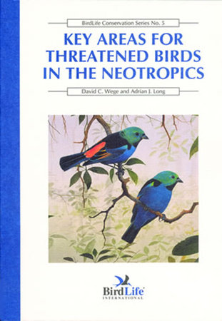 Key Areas for Threatened Birds in the Neotropics by David C. Wege and Adrian J. Long