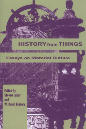 History from Things by Stephen Lubar and David W. Kingery