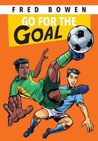 Go for the Goal! by Fred Bowen