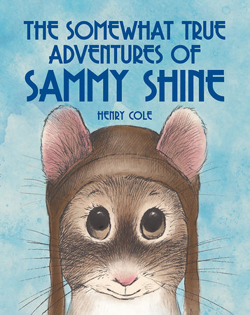 The Somewhat True Adventures of Sammy Shine by Henry Cole