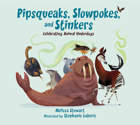 Pipsqueaks, Slowpokes, and Stinkers by Melissa Stewart