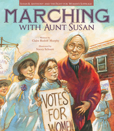 Marching with Aunt Susan by Claire Rudolf Murphy
