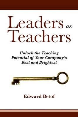 Leaders as Teachers by Ed Betof