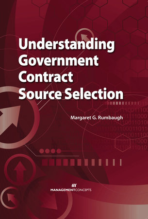 Understanding Government Contract Source Selection by Margaret G. Rumbaugh