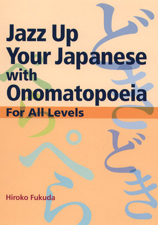 Jazz Up Your Japanese with Onomatopoeia by Hiroko Fukuda