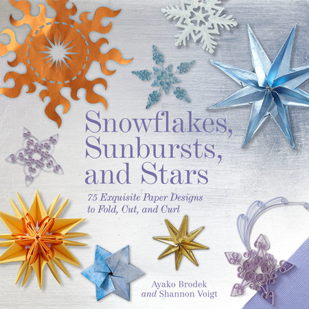 Snowflakes, Sunbursts, and Stars by Ayako Brodek and Shannon Voigt