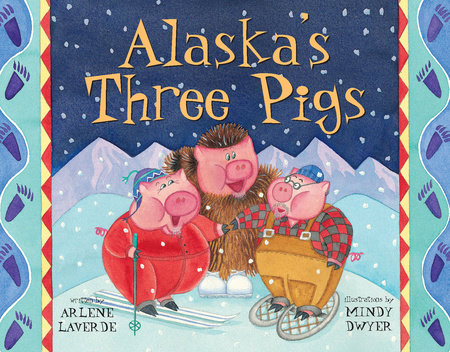 Alaska's Three Pigs by Arlene Laverde
