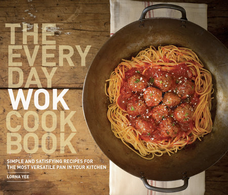 The Everyday Wok Cookbook by Lorna Yee