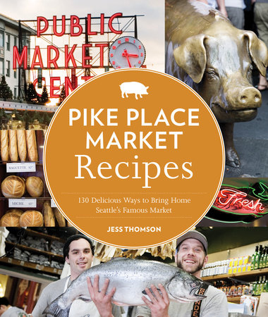 Pike Place Market Recipes by Jess Thomson