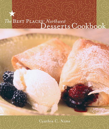 The Best Places Northwest Desserts Cookbook by 