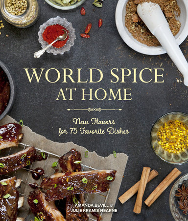 World Spice at Home by Amanda Bevill and Julie Kramis Hearne