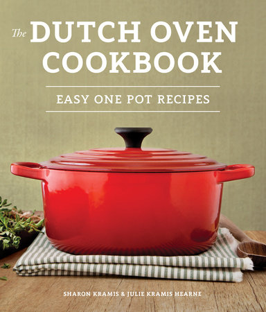 The Dutch Oven Cookbook by Sharon Kramis and Julie Kramis Hearne