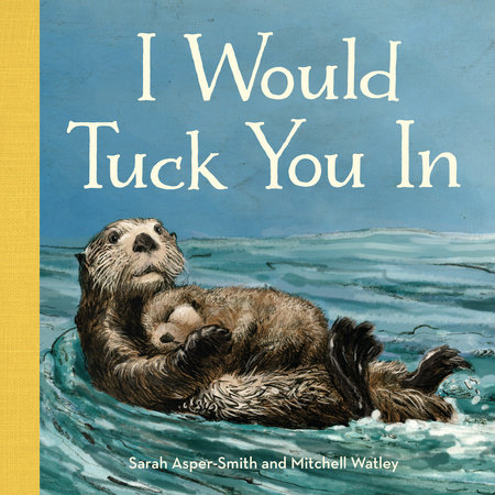 I Would Tuck You In by Sarah Asper-Smith