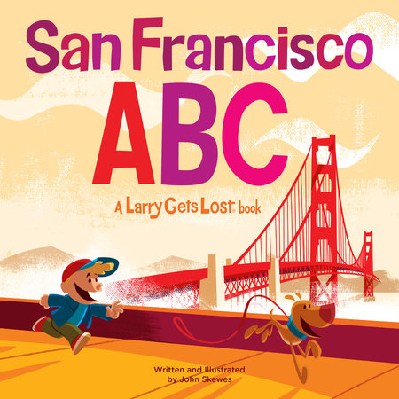 San Francisco ABC: A Larry Gets Lost Book by John Skewes