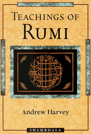 Teachings of Rumi by Andrew Harvey