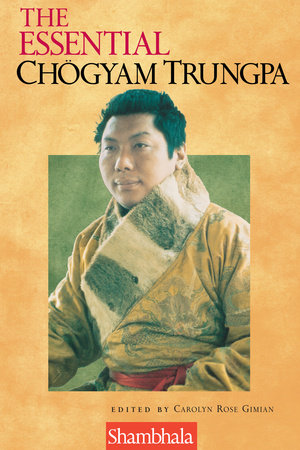 The Essential Chogyam Trungpa by Carolyn Rose Gimian