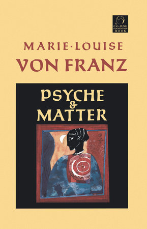 Psyche and Matter by Marie-Louise von Franz