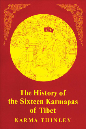 History of the Sixteen Karmapas of Tibet by Karma Thinley