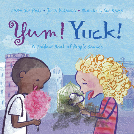 Yum! Yuck! by Linda Sue Park and Julia Durango