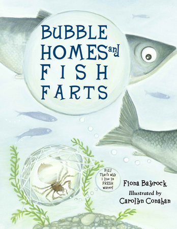 Bubble Homes and Fish FaRTs by Fiona Bayrock