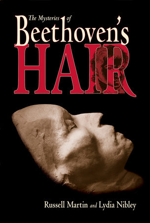 The Mysteries of Beethoven's Hair by Russell Martin and Lydia Nibley